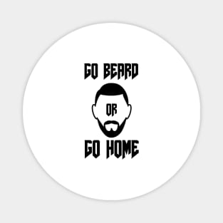 Go Beard OR Go Home Magnet